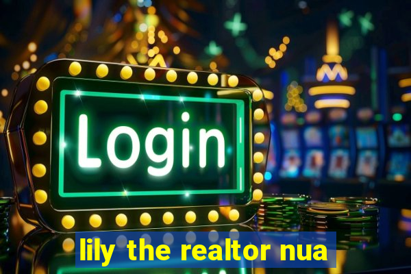 lily the realtor nua